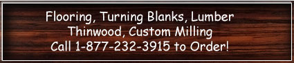 Flooring, Turning Blanks, Lumber, Thinwood, Custom Milling
